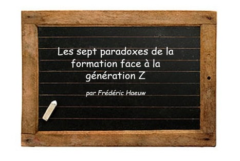 Les sept paradoxes de la formation face &agrave; la g&eacute;n&eacute;ration Z | Tertiaire &agrave; forte valeur ajout&eacute;e | Scoop.it