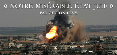 Gaza : "Notre mis&eacute;rable &Eacute;tat juif" par Gideon Levy | ACTUALIT&Eacute; | Scoop.it