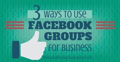 3 Ways to Use Facebook Groups for Business | | Online tips & social media nieuws | Scoop.it