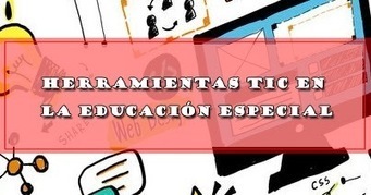 HERRAMIENTAS TIC EN LA EDUCACIÓN ESPECIAL | DOCENTES 2.0 ~ Blog Docentes 2.0 | Educación, TIC y ecología | Scoop.it