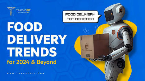 Food Delivery Trends to Watch in 2024 and Beyond | Technology | Scoop.it
