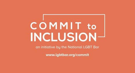 National LGBT Bar Association Launches COMMIT to INCLUSION Campaign | LGBTQ+ Online Media, Marketing and Advertising | Scoop.it