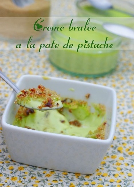 crème brulée a la pistache | recettes pour le dessert : gateaux, desserts et patisseries, boissons rafraichissantes ou boissons chaudes selon la saison | Scoop.it
