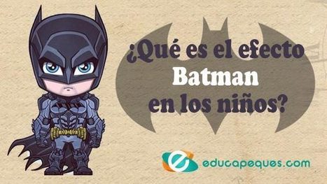 ¿Qué es el efecto Batman en los niños? ➡️ Aumenta la autoestima infantil | Educapeques Networks. Portal de educación | Scoop.it