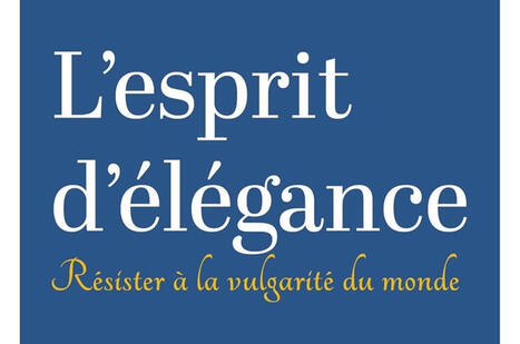 Catherine Ternynck : L'esprit d'&eacute;l&eacute;gance. R&eacute;sister &agrave; la vulgarit&eacute; du monde | Les Livres de Philosophie | Scoop.it