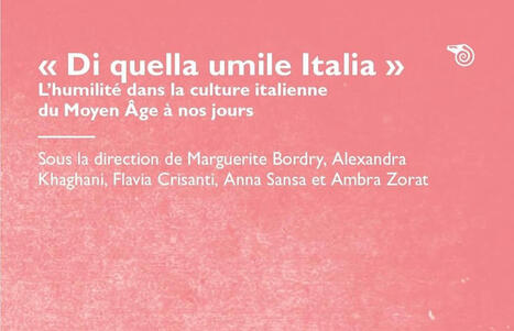 Marguerite Bordry, Flavia Crisanti, Alexandra Khaghani, Anna Sansa, Ambra Zorat (dir.) : "Di quella umile Italia". L'humilit&eacute; dans la culture italienne du Moyen Age &agrave; nos... | Les Livres de Philosophie | Scoop.it