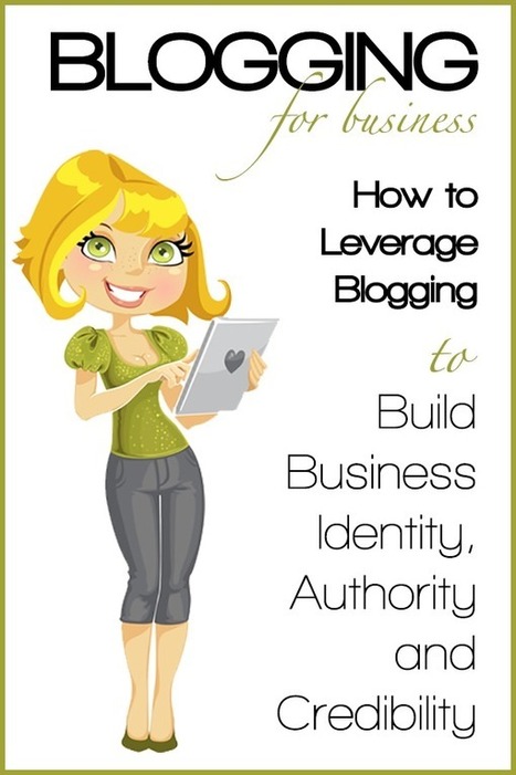 Leverage Blogging to Build Business Identity, Authority and Credibility | Public Relations & Social Marketing Insight | Scoop.it