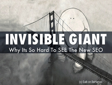 The Invisible Giant: Why Its Hard To See The New Seo Now "Seen" By Thousands | Curation Revolution | Scoop.it