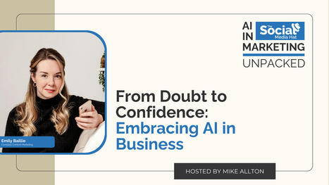 From Doubt to Confidence: Embracing AI in Business | The Content Marketing Hat | Scoop.it