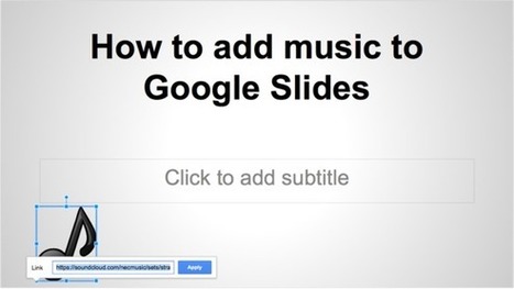 How to add music to your Google Slides presentation | ED 262 Culture Clip & Final Project Presentations | Scoop.it
