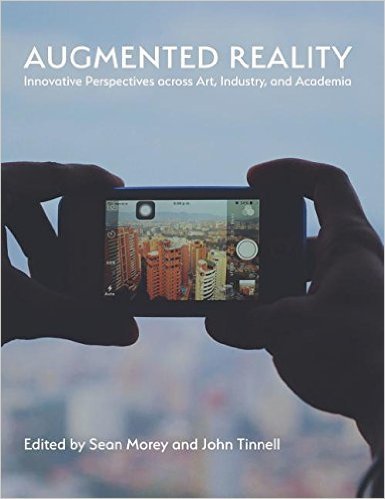Augmented Reality: Innovative Perspectives across Art, Industry, and Academia | by Sean Morey and John Tinnell | Digital #MediaArt(s) Numérique(s) | Scoop.it