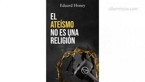 Libro El ateísmo no es una Religión escrito por Eduard Honey | Religiones. Una visión crítica | Scoop.it