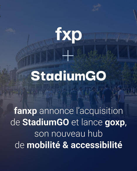 fanxp annonce l'acquisition de StadiumGO et lance goxp ! | 6 - Innovations technologiques | Scoop.it
