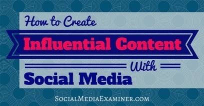 How to Create Influential Content With Social Media | Public Relations & Social Marketing Insight | Scoop.it