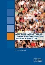 Asia's Media Innovators Volume 3: Crowdsourcing in Asian Journalism | Crowd Funding, Micro-funding, New Approach for Investors - Alternatives to Wall Street | Scoop.it