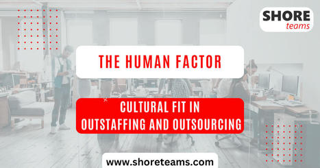 The Human Factor: Cultural Fit in Outstaffing and Outsourcing | Shore Teams | Offshore/Nearshore Software Development | Scoop.it