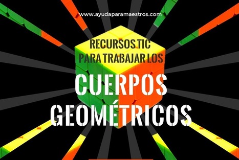 AYUDA PARA MAESTROS: Recursos TIC para trabajar los cuerpos geom&eacute;tricos | Educaci&oacute;n Siglo XXI, Econom&iacute;a 4.0 | Scoop.it