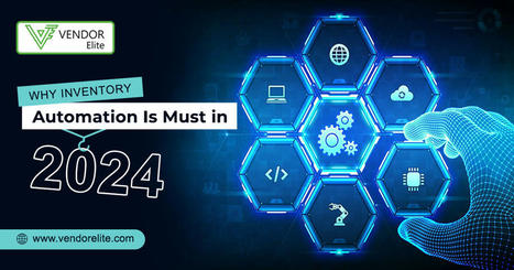 Why Inventory Automation Is Must In 2024? VendorElite.com | Multi-Channel Integrative Platform for eCommerce | Scoop.it