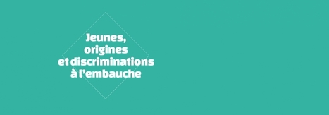 Lancement de l'appel à témoignages « Jeunes, origines et discriminations à l'embauche » | Panorama de presse du réseau RECI | Scoop.it
