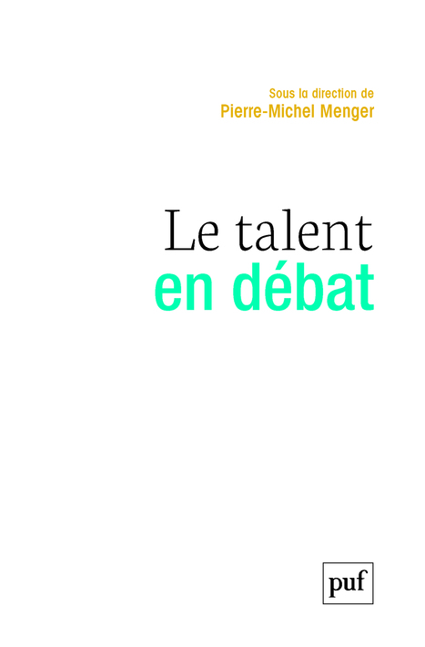 Le talent en débat - Pierre-Michel Menger - Hors collection - Format Physique et Numérique | PUF | Créativité et territoires | Scoop.it
