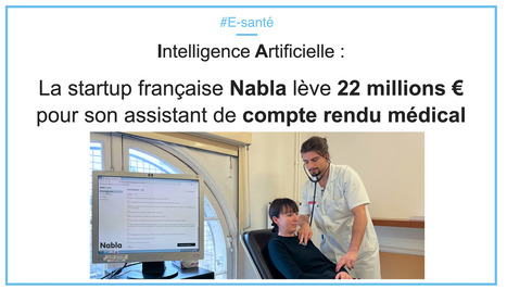 Intelligence artificielle : La startup française Nabla lève 22 millions € pour son assistant de compte rendu médical | innovation & e-health | Scoop.it