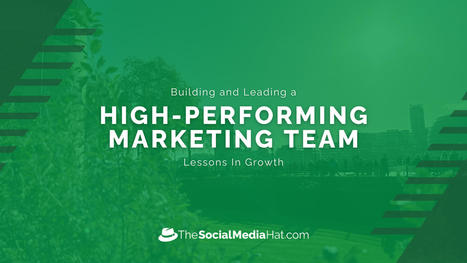 Building and Leading a High-Performing Marketing Team: Lessons for Growth | The Content Marketing Hat | Scoop.it