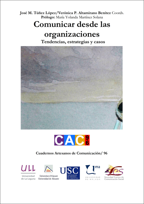 Comunicar desde la organizaciones. Tendencias, estrategias y casos / (Miguel Túñez López y Verónica Altamirano, Coord | Comunicación en la era digital | Scoop.it