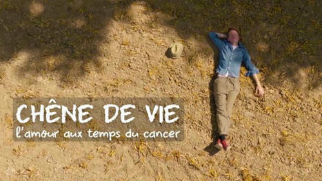 Chêne de vie : l'amour aux temps du cancer -Documentaire en replay LCP - Assemblée nationale [2025, 52 min] | Veille informative du CDIR de Croix-Rouge Compétence Occitanie | Scoop.it