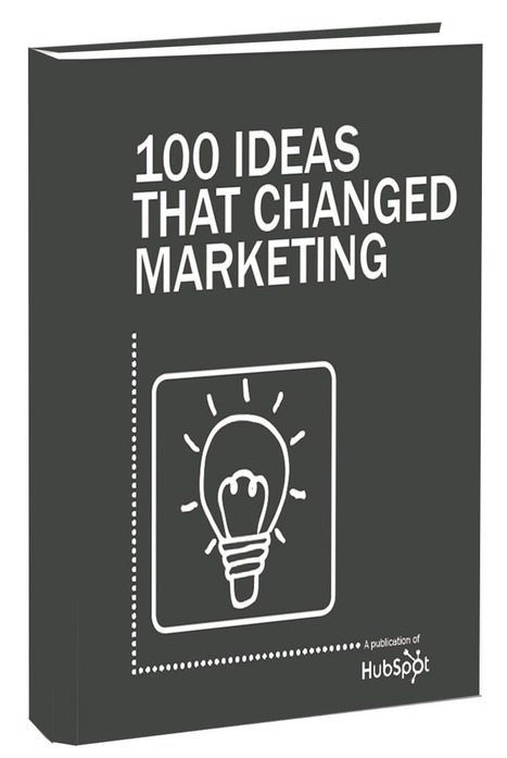 100 Ideas That Changed Marketing Free Ebook From HubSpot | Must Market | Scoop.it