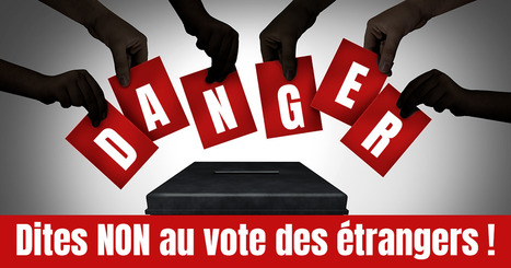 P&eacute;tition : NON au vote des &eacute;trangers ! | Campagnes en France | Scoop.it