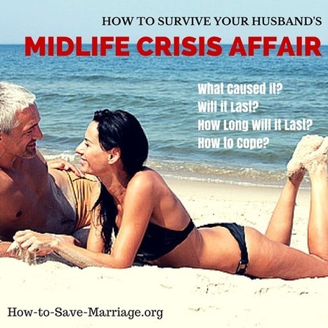 How to Survive Your Husband's Midlife Crisis Affair - How To Save a Marriage | How to Save Your Marriage | Scoop.it