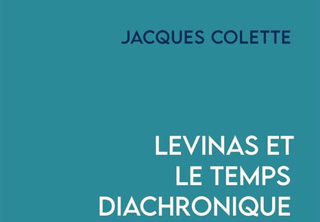 Jacques Colette : Levinas et le temps diachronique | Les Livres de Philosophie | Scoop.it