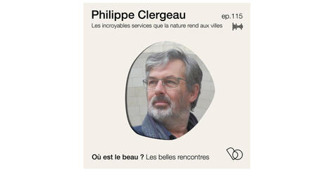 • À ÉCOUTER ! • Philippe Clergeau, , les incroyables services que la nature rend à la ville | ESPACES VEGETALISES URBAINS | Scoop.it