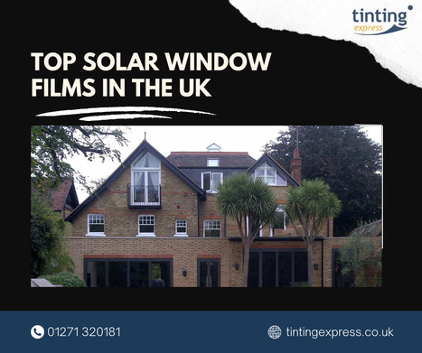 Top Solar Window Films in the UK | Tinting Express Limited | Scoop.it