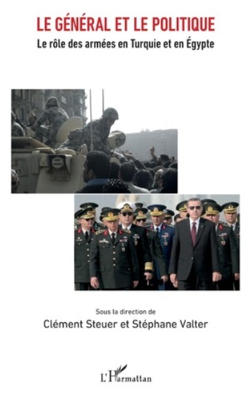 Le Général et le Politique . Le rôle des armées en Turquie et en Égypte | Clément Steuer et Stéphane Valter (dirs) | Editions L'harmattan | Parution d'ouvrages | Scoop.it