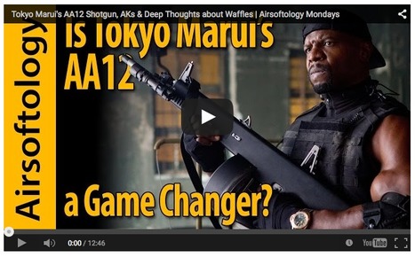 Tokyo Marui's AA12 Shotgun, AKs & Deep Thoughts about Waffles - Airsoftology Mondays on YT! | Thumpy's 3D House of Airsoft™ @ Scoop.it | Scoop.it