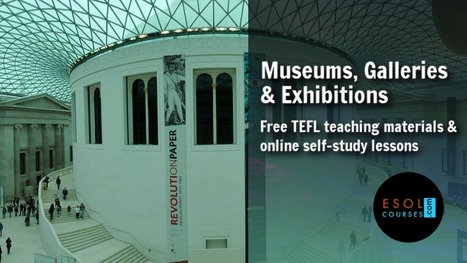 Museums, Galleries and Exhibitions - Online ESL Lessons | Free Teaching & Learning Resources for ELT | Scoop.it