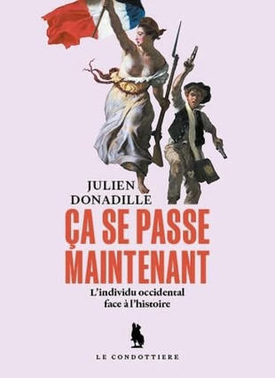 Julien Donadille : Ça se passe maintenant. L'individu occidental face à l'histoire | Les Livres de Philosophie | Scoop.it