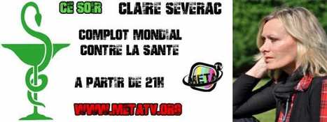 [ANNULE] Ce soir Claire Severac, auteur de "Complôt mondial contre la Santé" sur MetaTV à partir de 21h | ACTUALITÉ | Scoop.it