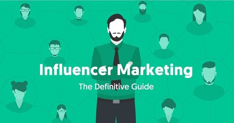 The Definitive Guide to Influencer Marketing - An In Depth Resource | Marketing d'influence | Scoop.it