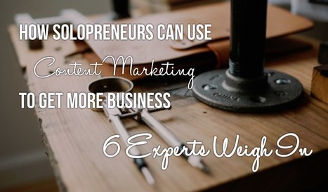 Content Marketing For Solopreneurs - 6 Experts Weigh In | Public Relations & Social Marketing Insight | Scoop.it