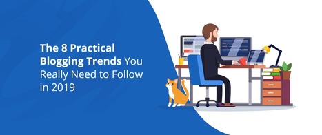 The 8 Practical Blogging Trends You Really Need to Follow in 2019 | Information and digital literacy in education via the digital path | Scoop.it