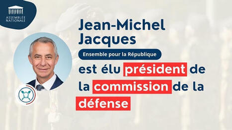 La commission de la Défense sera présidée par le député Jean-Michel Jacques, un ancien commando marine | DEFENSE NEWS | Scoop.it