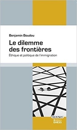 Benjamin Boudou : Le dilemme des fronti&egrave;res. Ethique et politique de l'immigration | Les Livres de Philosophie | Scoop.it