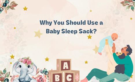 Why You Should Use a Baby Sleep Sack? | Milk Snob | Scoop.it