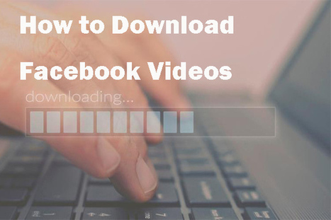 Free Online Facebook Video Downloader to Save Your FB Videos | South African Social Networking News | Scoop.it