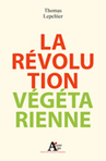 Livre  : "La révolution Végétarienne" de Thomas Lepeltier | Economie Responsable et Consommation Collaborative | Scoop.it