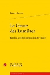 Florence Lotterie : Le Genre des Lumières - Femme et philosophe au XVIIIe siècle | Les Livres de Philosophie | Scoop.it