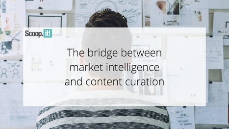 The Bridge Between Market Intelligence and Content Curation | information analyst | Scoop.it
