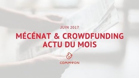 Mécénat et Crowdfunding : l’actu de juin 2017 - Commeon | Mécénat participatif, crowdfunding & intérêt général | Scoop.it